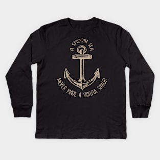 A Smooth Sea Never Made A Skillful Sailor Kids Long Sleeve T-Shirt